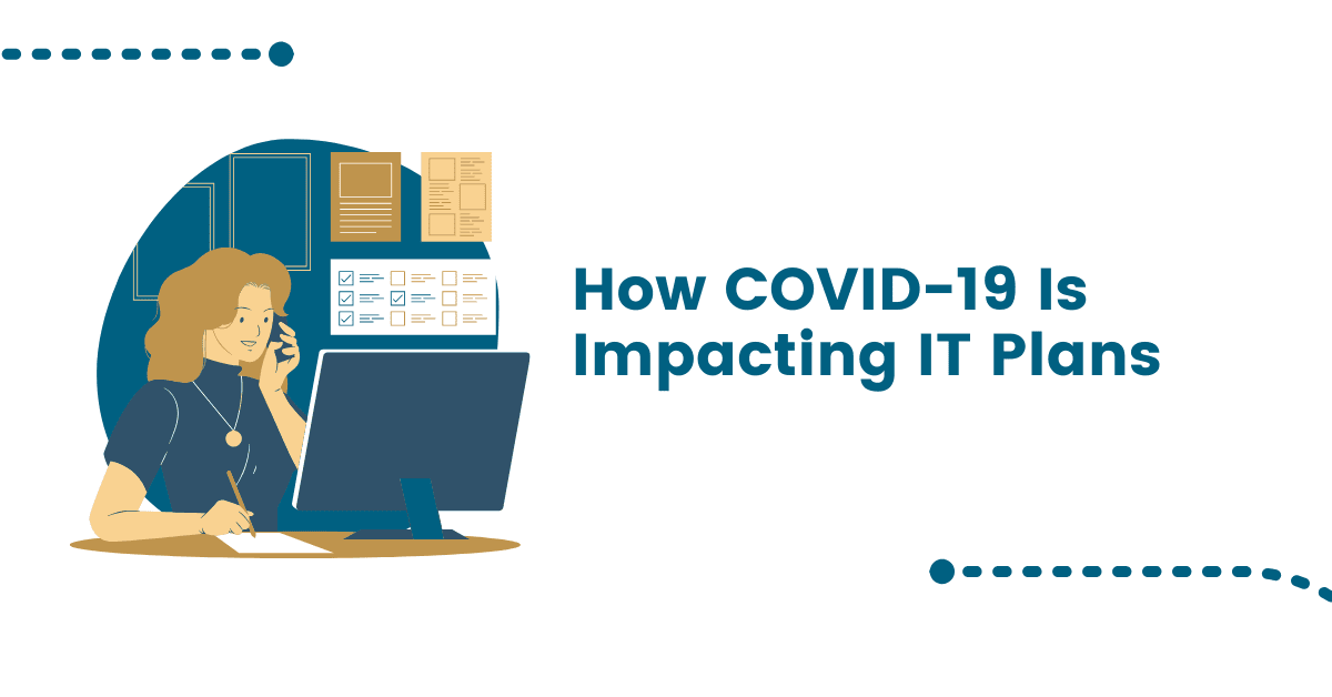 Survey Findings – How COVID-19 Is Impacting IT Plans