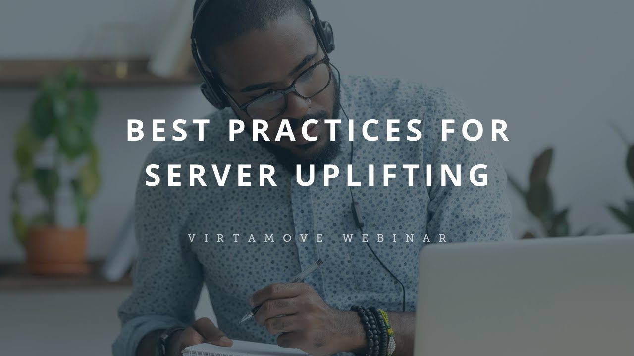 Best Practices for Server Uplifting Webinar