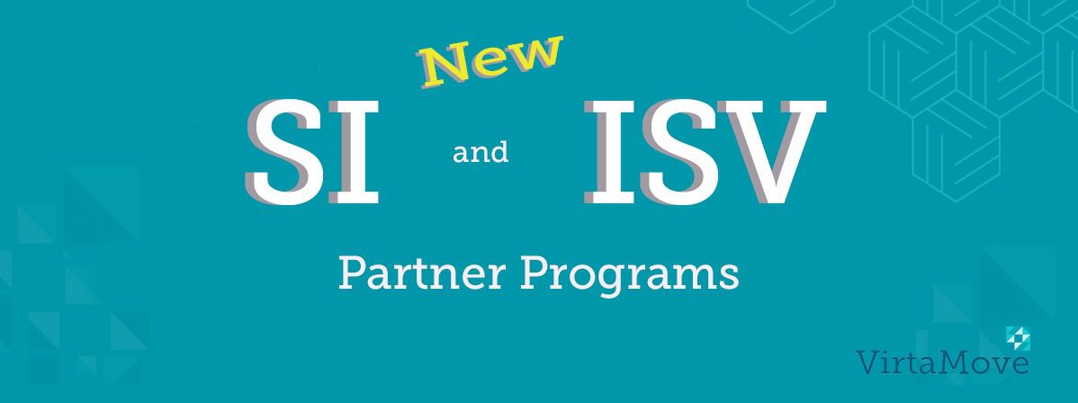 VirtaMove is pleased to announce the launch of two comprehensive Partner Programs for Systems Integrator (SI) and Independent Software Vendors (ISV)