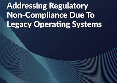 Addressing Regulatory Non-Compliance Due to Legacy Operating Systems