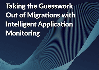 Taking The Guesswork out of Migrations with Intelligent Application Monitoring